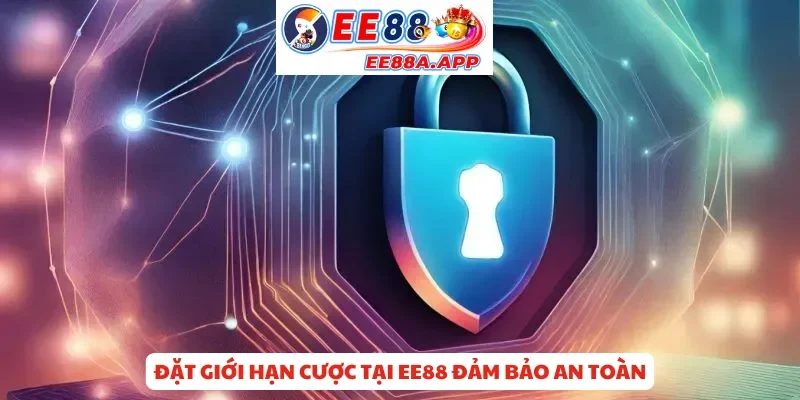 Đặt giới hạn cược tại EE88 đảm bảo an toàn
