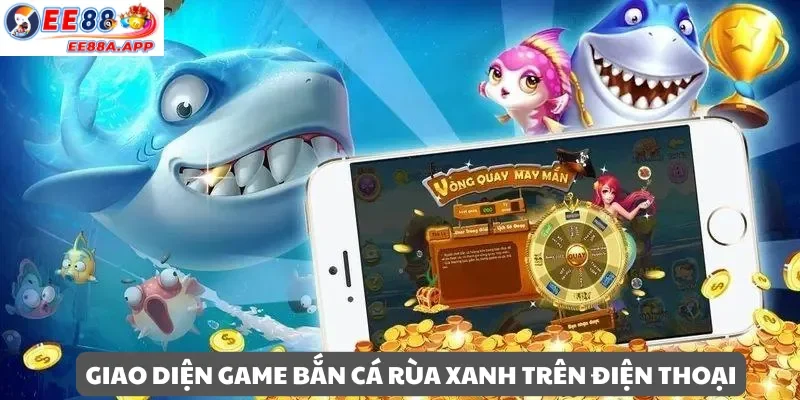 Giao diện game Bắn Cá Rùa Xanh trên điện thoại
