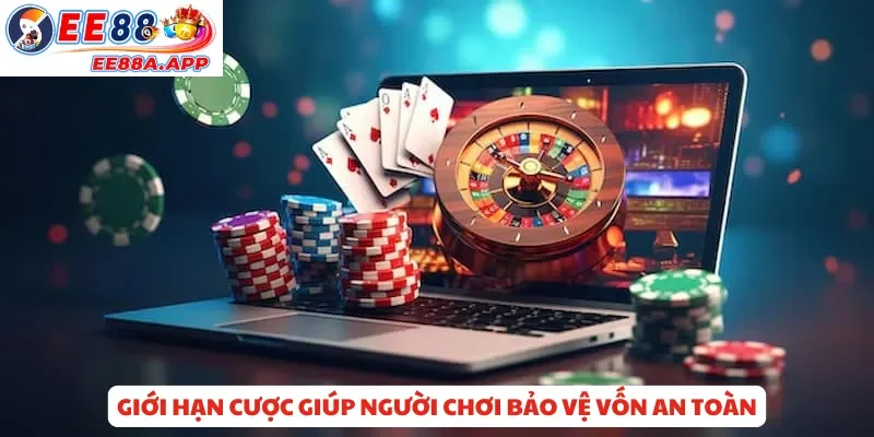 Giới hạn cược giúp người chơi bảo vệ vốn an toàn