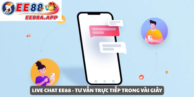 Live Chat EE88 – Tư vấn trực tiếp trong vòng vài giây