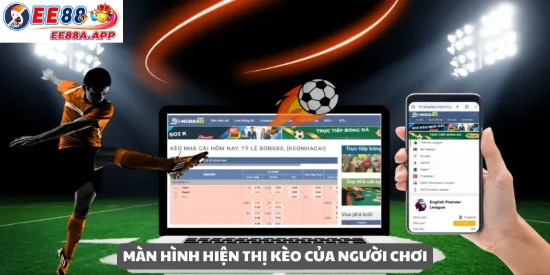 Màn hình hiển thị kèo của người chơi