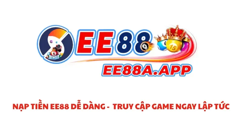 Nạp tiền EE88 dễ dàng – Truy cập game ngay lập tức