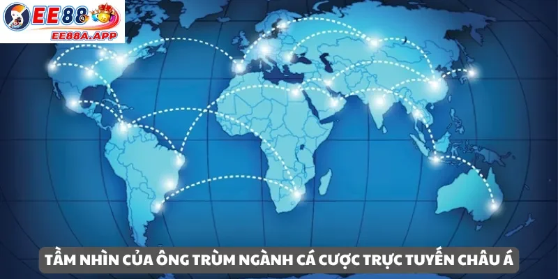 Tầm nhìn của ông trùm ngành cá cược trực tuyến châu Á